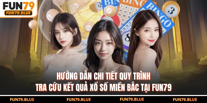 Hướng dẫn chi tiết quy trình tra cứu kết quả xổ số Miền Bắc tại FUN79
