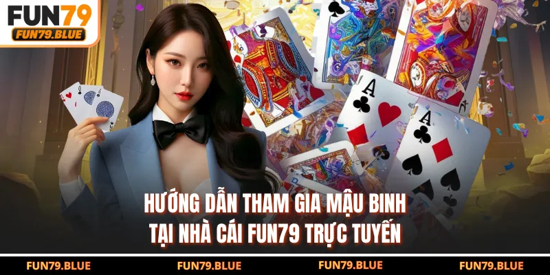 Hướng dẫn tham gia mậu binh tại nhà cái FUN79 trực tuyến